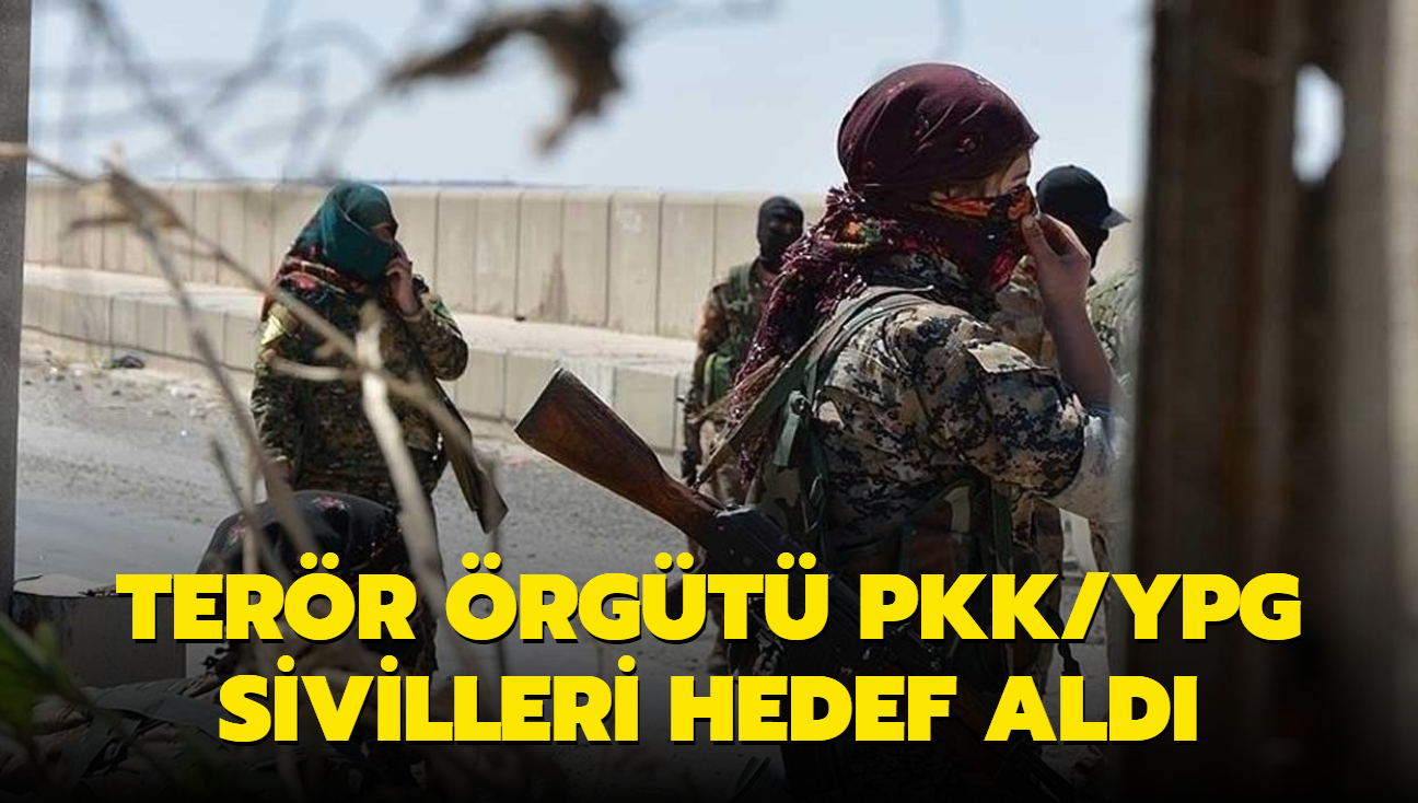 Terr rgt PKK/YPG sivilleri hedef ald