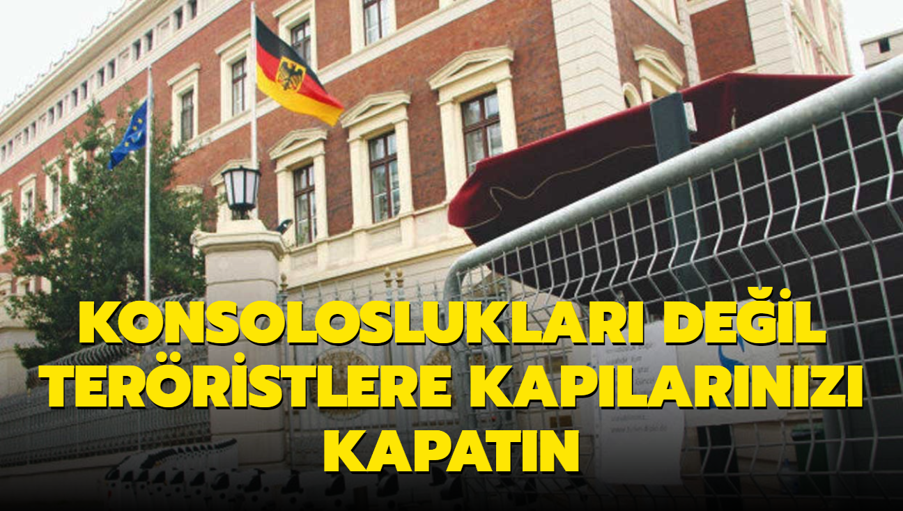 Konsolosluklar deil terristlere kaplarnz kapatn!