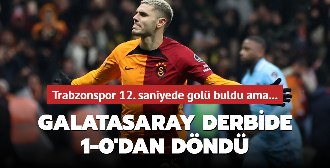 Galatasaray 1-0 geri dt derbide Trabzonspor'u 2-1 malup etti