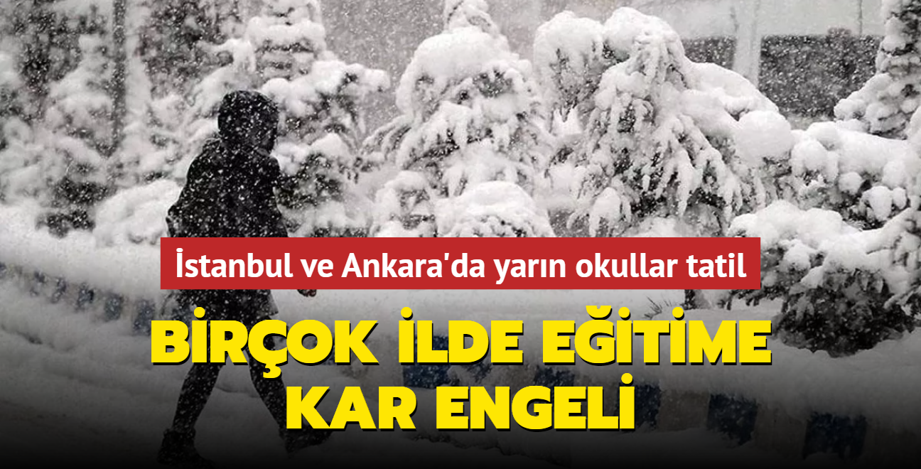 stanbul ve Ankara'da yarn okullar tatil... Birok ilde eitime kar engeli