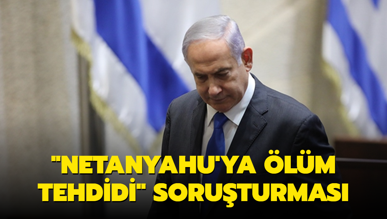 "Netanyahu'ya lm tehdidi" soruturmas