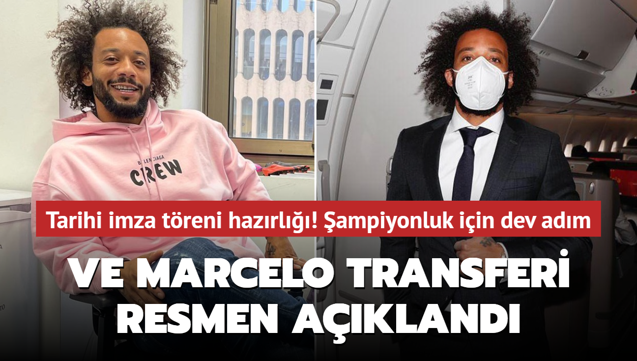 Ve Marcelo transferi resmen akland! Tarihi imza treni hazrl: ampiyonluk iin dev adm...