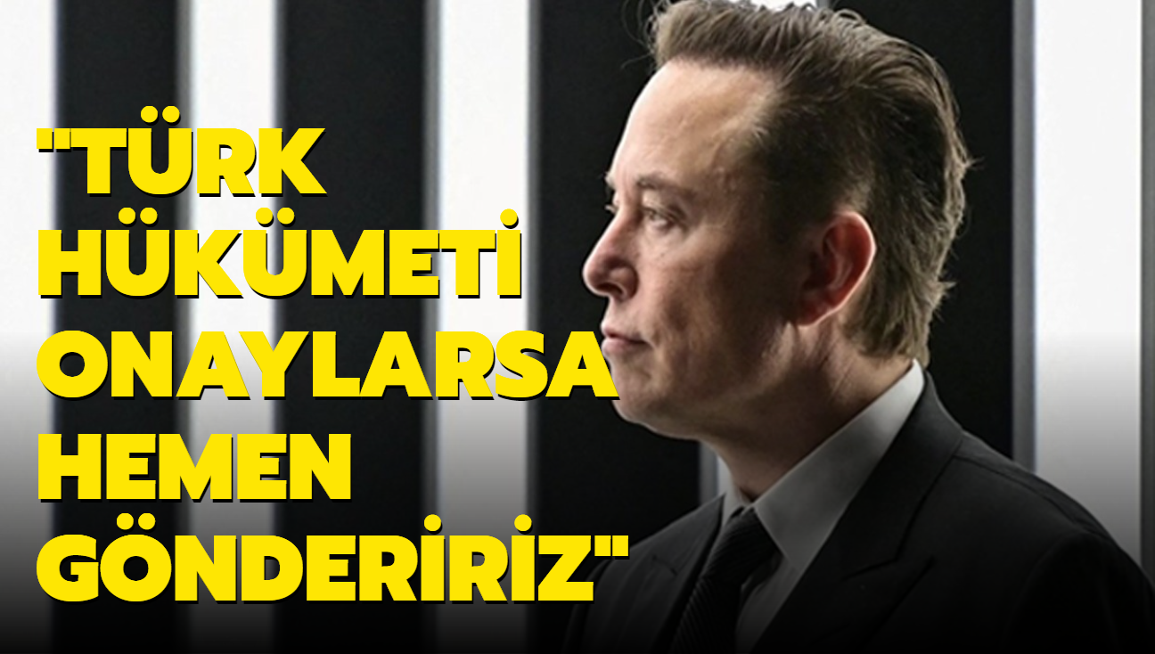 Elon Musk'tan Trkiye aklamas: Hemen gndeririz