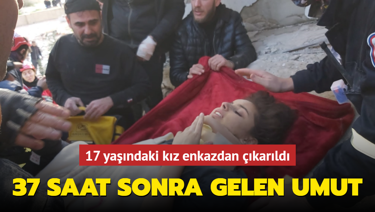 37 saat sonra gelen umut... 17 yandaki kz enkazdan karld