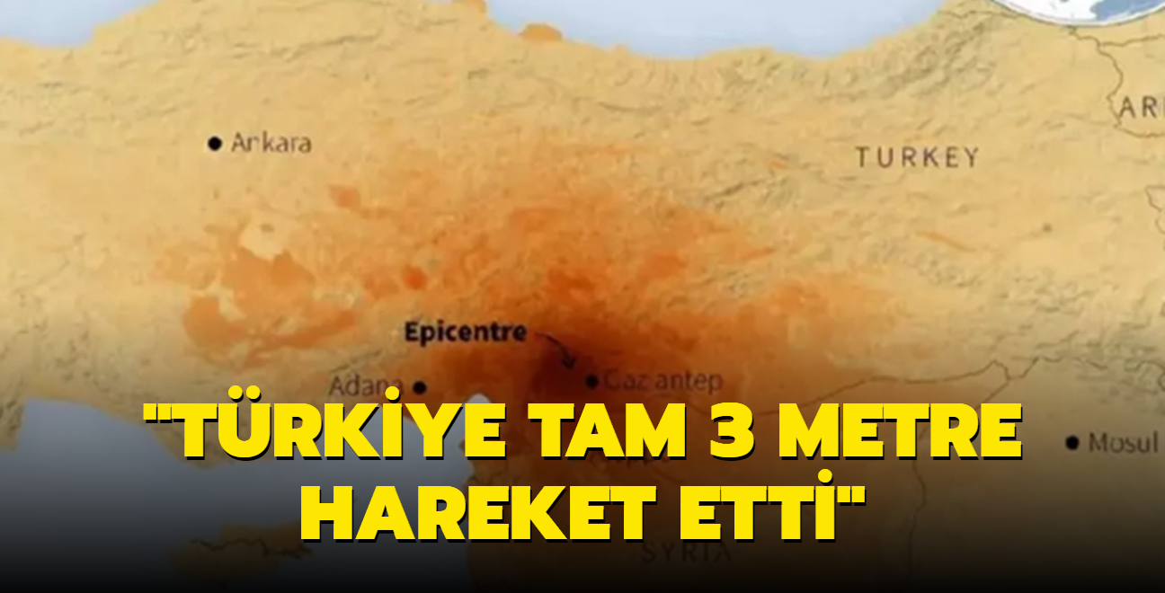 "Trkiye tam 3 metre hareket etti"