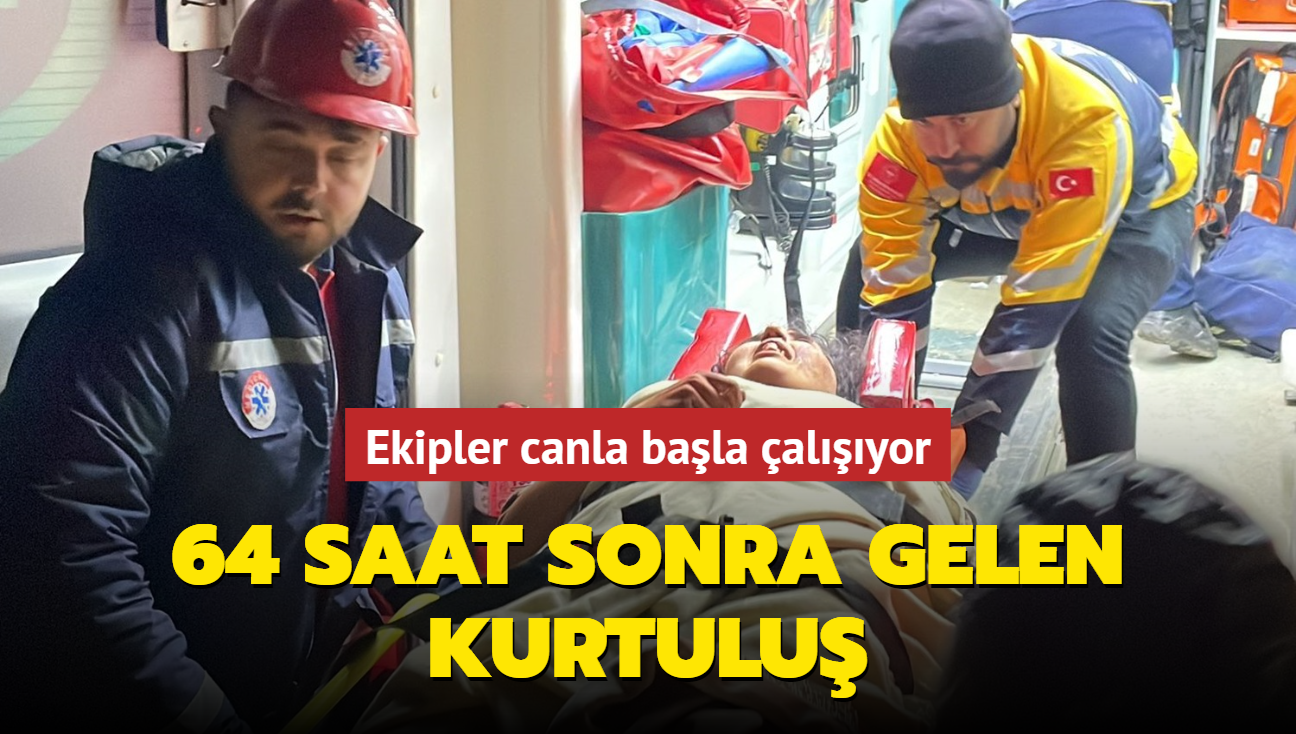 64 saat sonra gelen kurtulu... Ekipler canla bala alyor