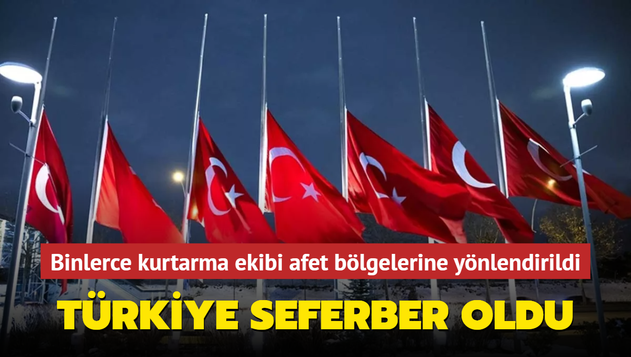 Trkiye seferber oldu... Binlerce arama kurtarma ekibi afet blgelerine ynlendirildi 