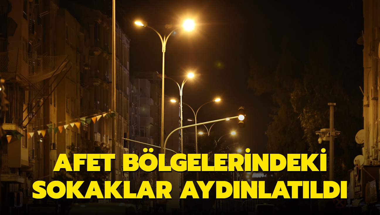 Afet blgelerindeki sokaklar aydnlatld