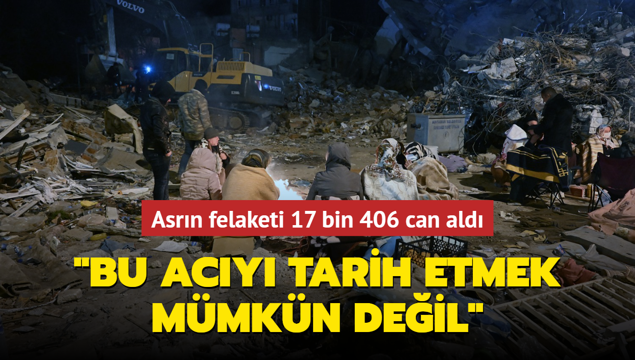 Asrn felaketi 17 bin 406 can ald... "Bu acy tarih etmek mmkn deil"