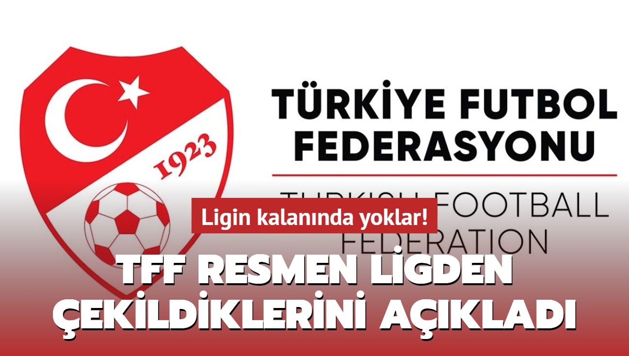 TFF aklad! Resmen ligden ekildi