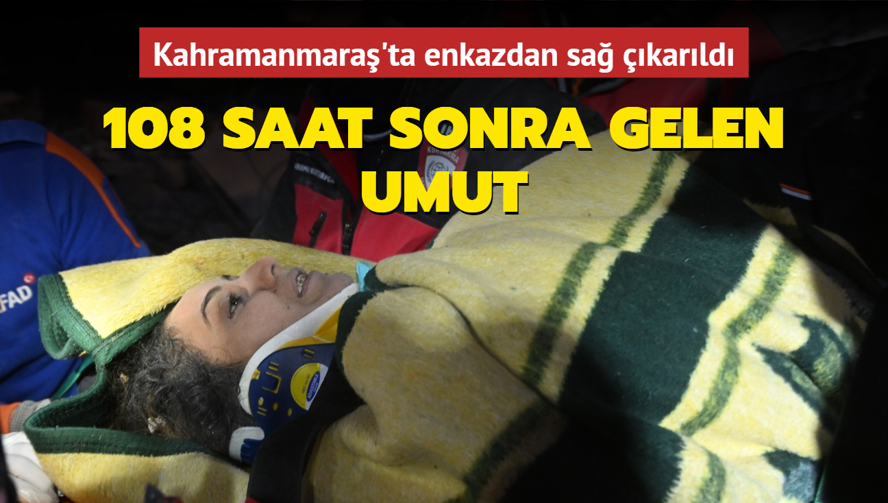 108 saat sonra gelen umut... Kahramanmara'ta enkazdan sa karld