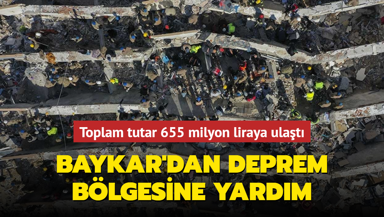 BAYKAR'n deprem yardmlar 655 milyon liraya ulat