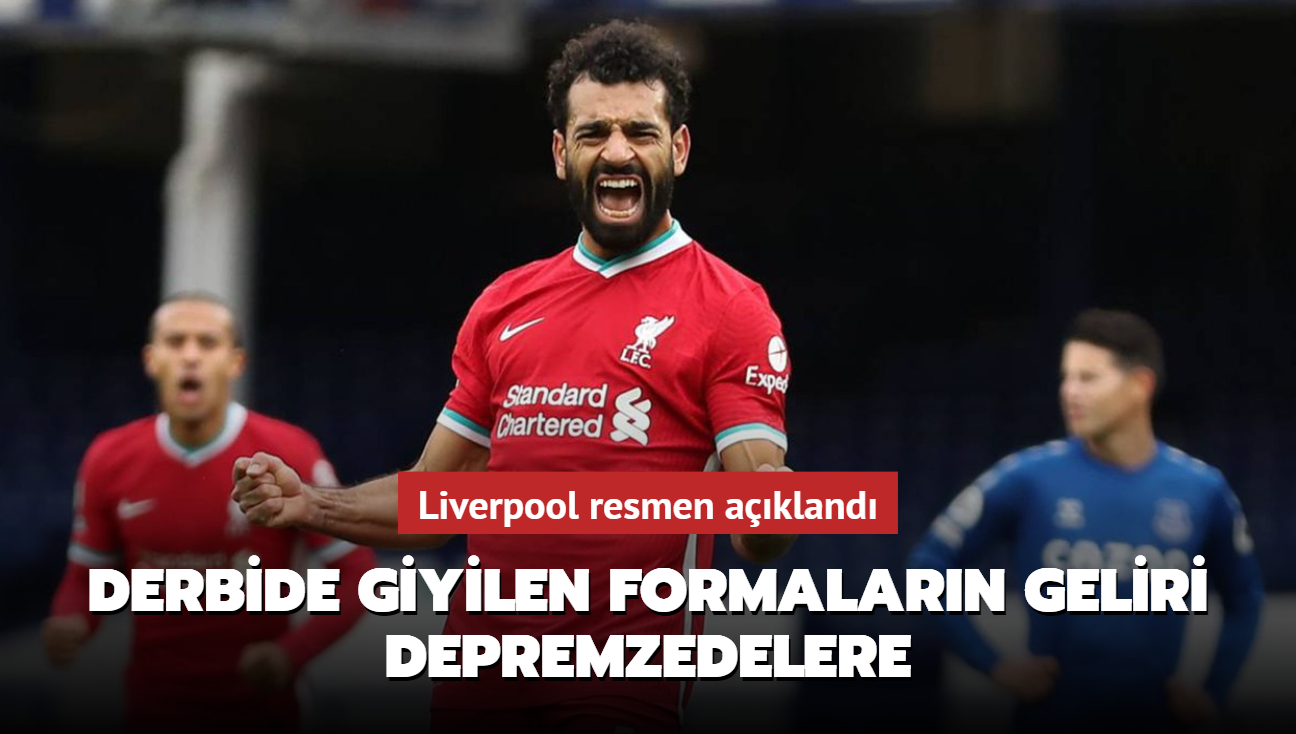 Liverpool-Everton derbisinde giyilen formalarn geliri depremzedelere balanacak