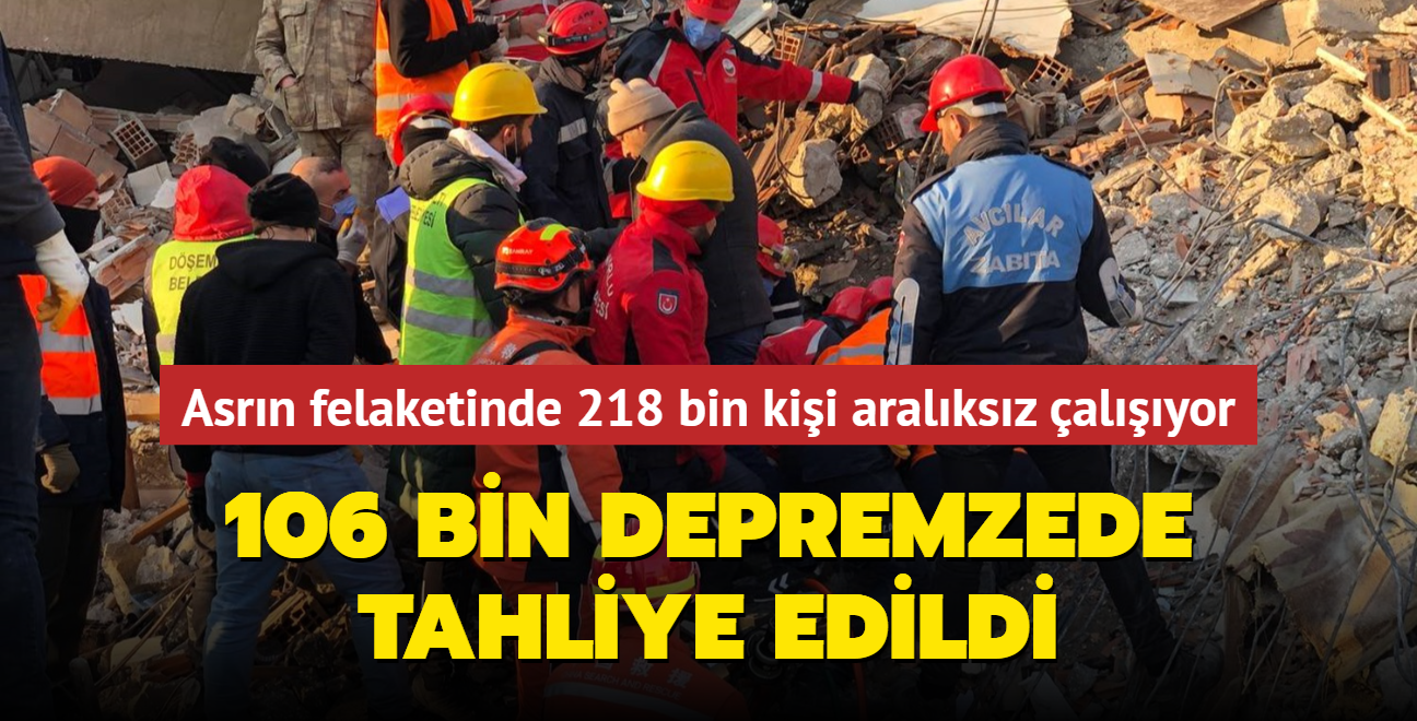 106 bini akn depremzede tahliye edildi... Asrn felaketinde 218 bin kii aralksz alyor