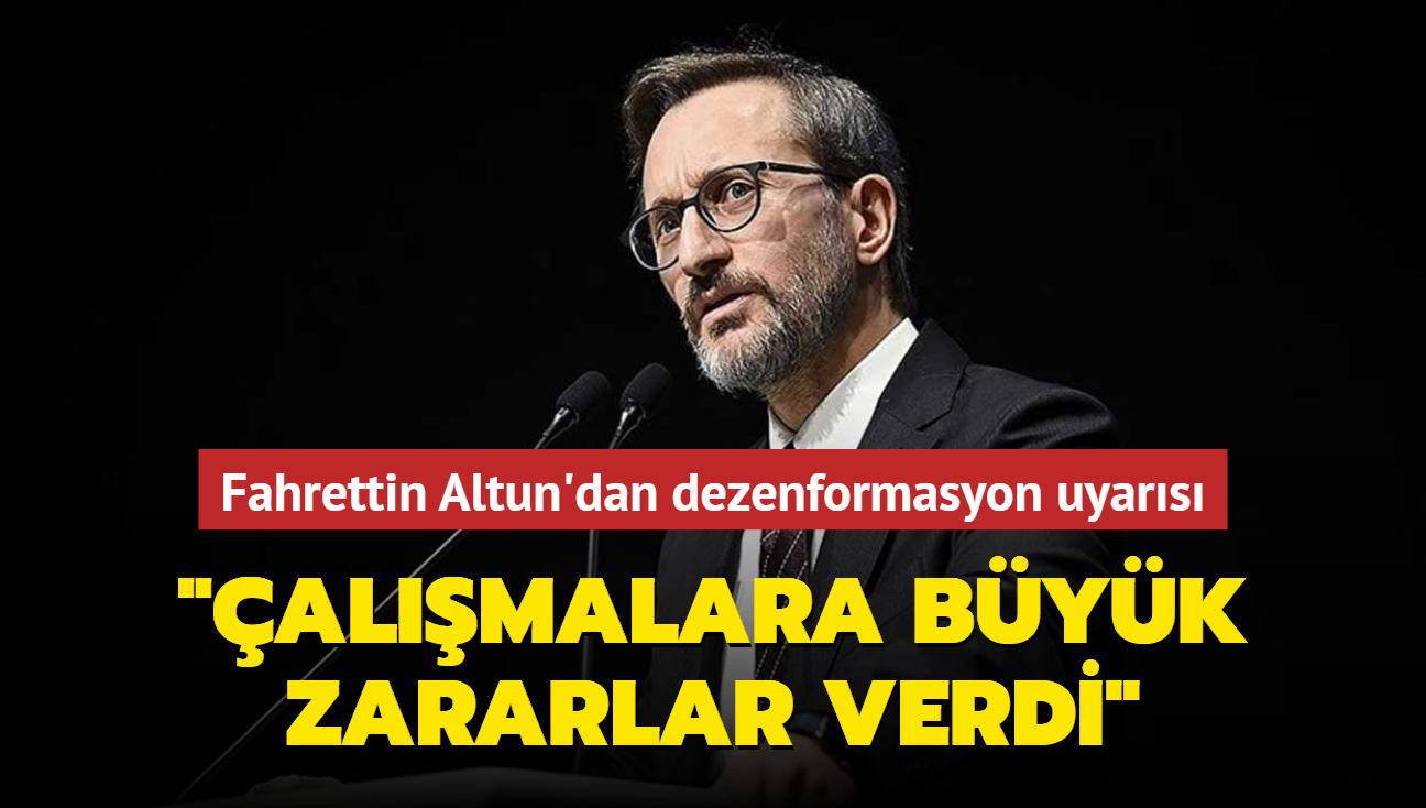 Fahrettin Altun'dan dezenformasyon uyars... "almalara byk zararlar verdi"