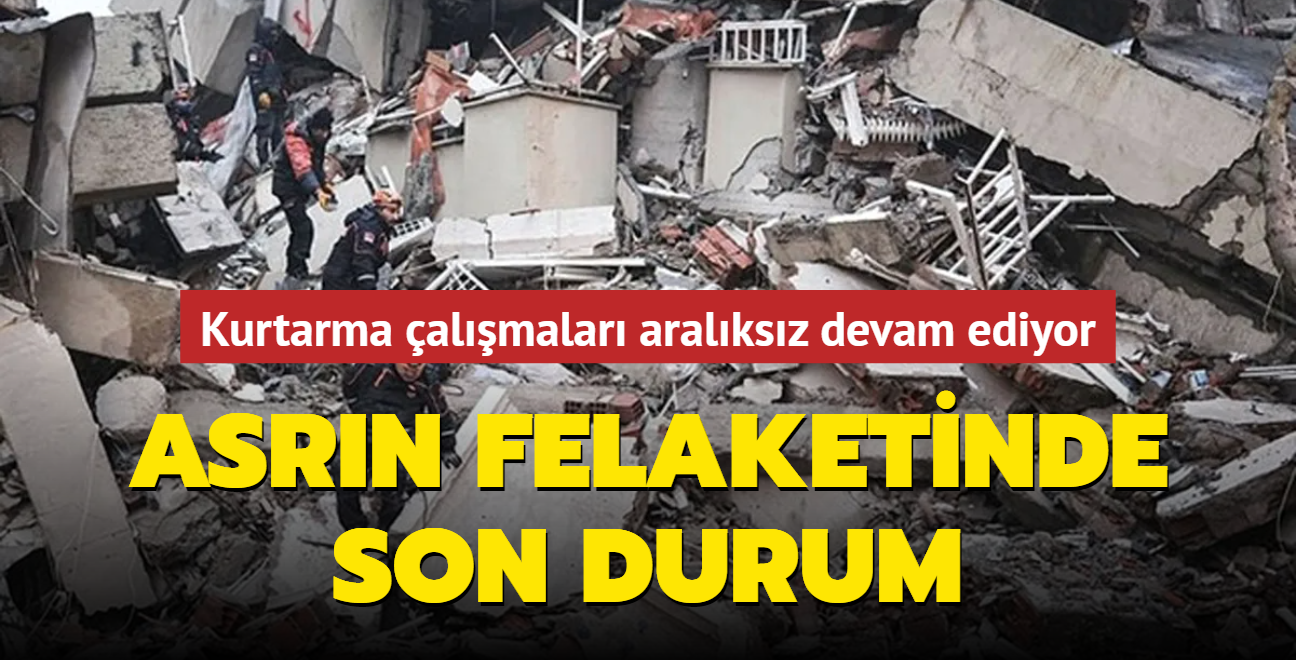 Kurtarma almalar aralksz devam ediyor... Asrn felaketinde son durum