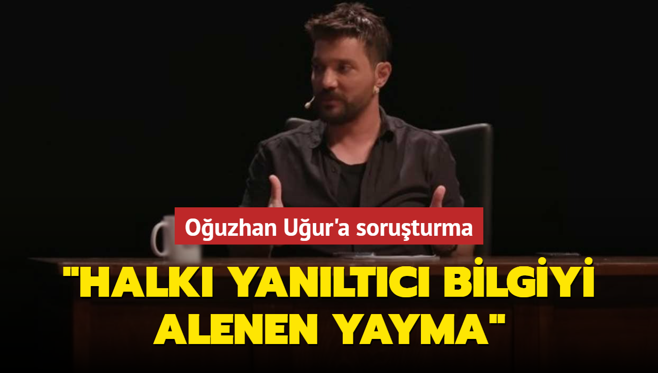 Ouzhan Uur'a soruturma... "Halk yanltc bilgiyi alenen yayma" 