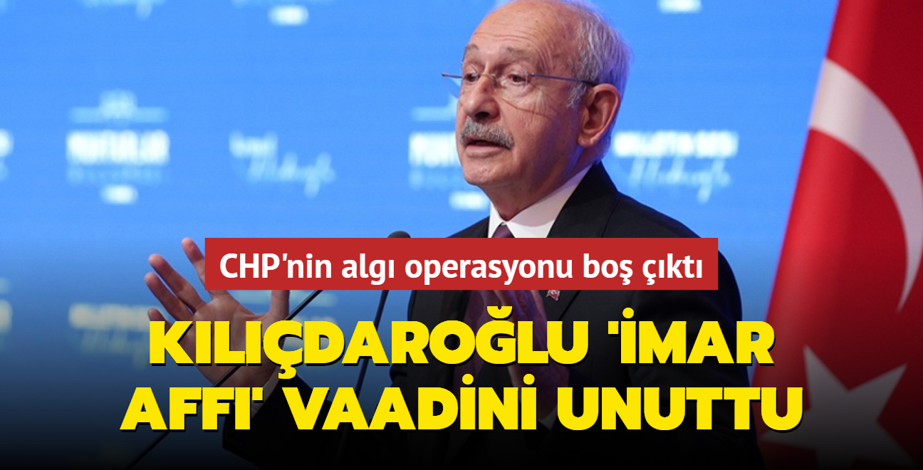 CHP'nin alg operasyonu bo kt... Kldarolu 'mar Aff' vaadini unuttu