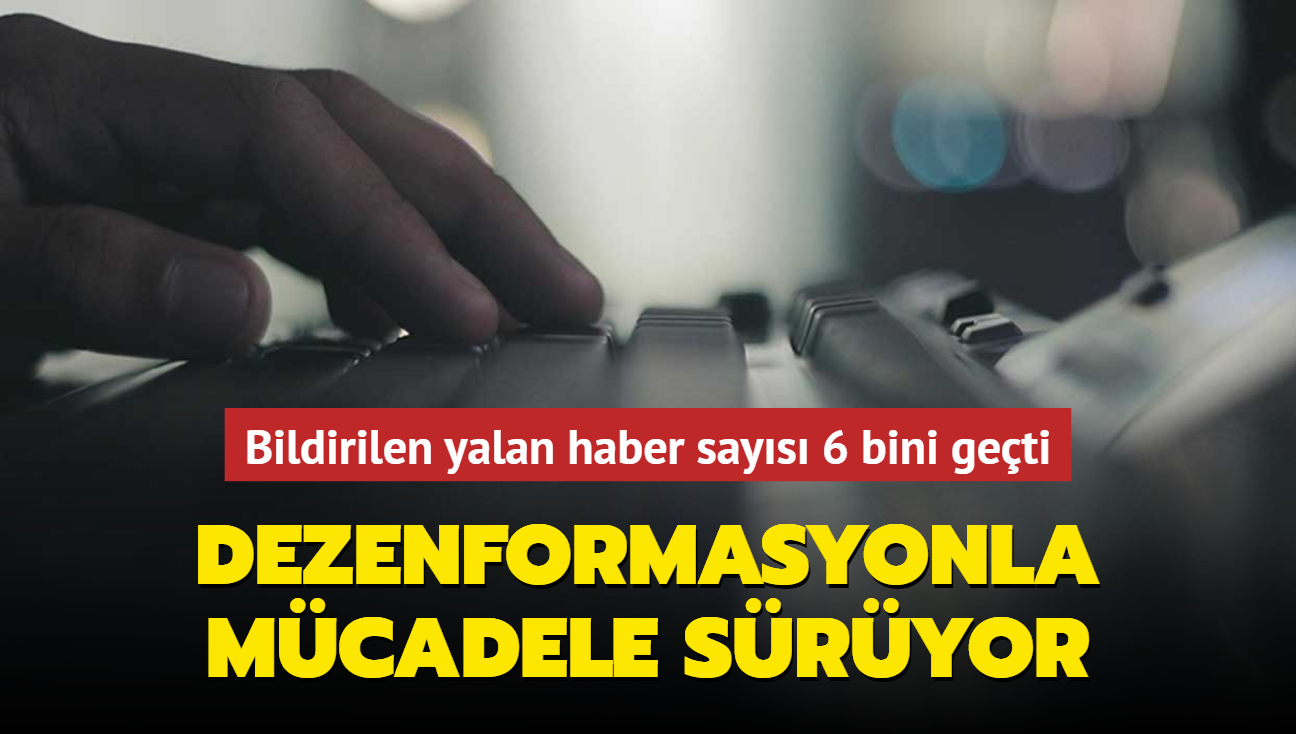 Dezenformasyonla mcadele sryor... Bildirilen yalan haber says 6 bini geti