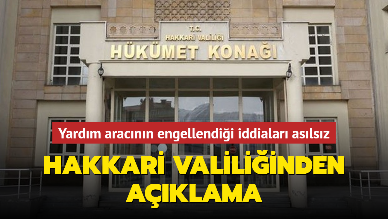 Hakkari Valiliinden aklama... Deprem blgesine yardm aracnn engellendii iddialar aslsz