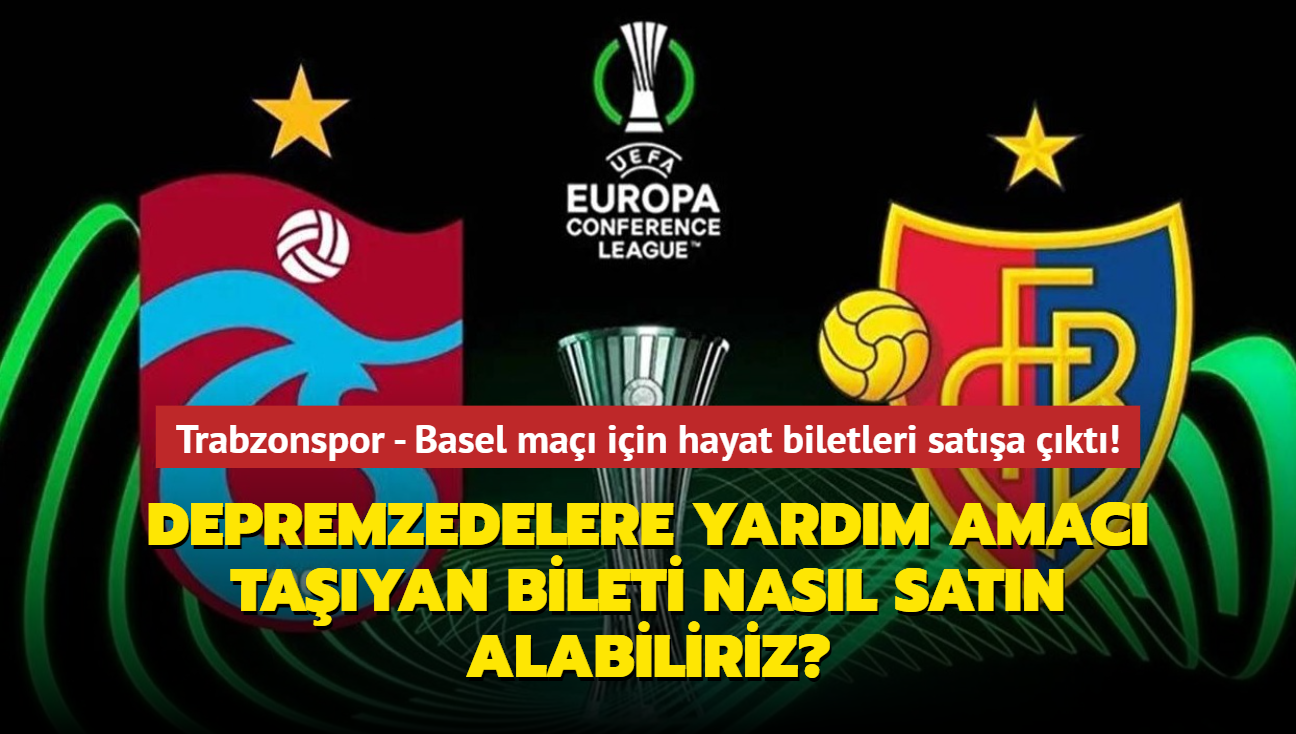 Trabzonspor - Basel ma iin hatra biletleri sata kt! Peki depremzedelere yardm amac tayan bileti nasl satn alabiliriz"