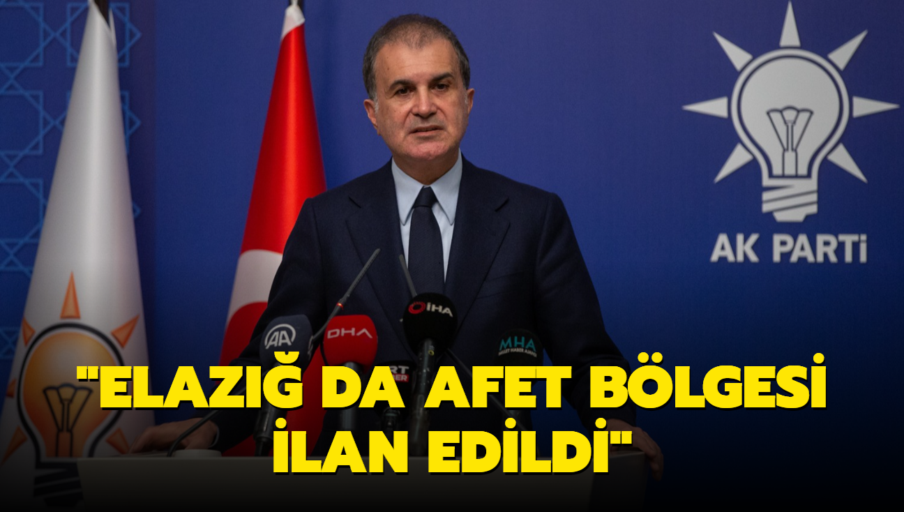 AK Parti Szcs mer elik: Elaz da afet blgesi olarak deerlendirilecek 