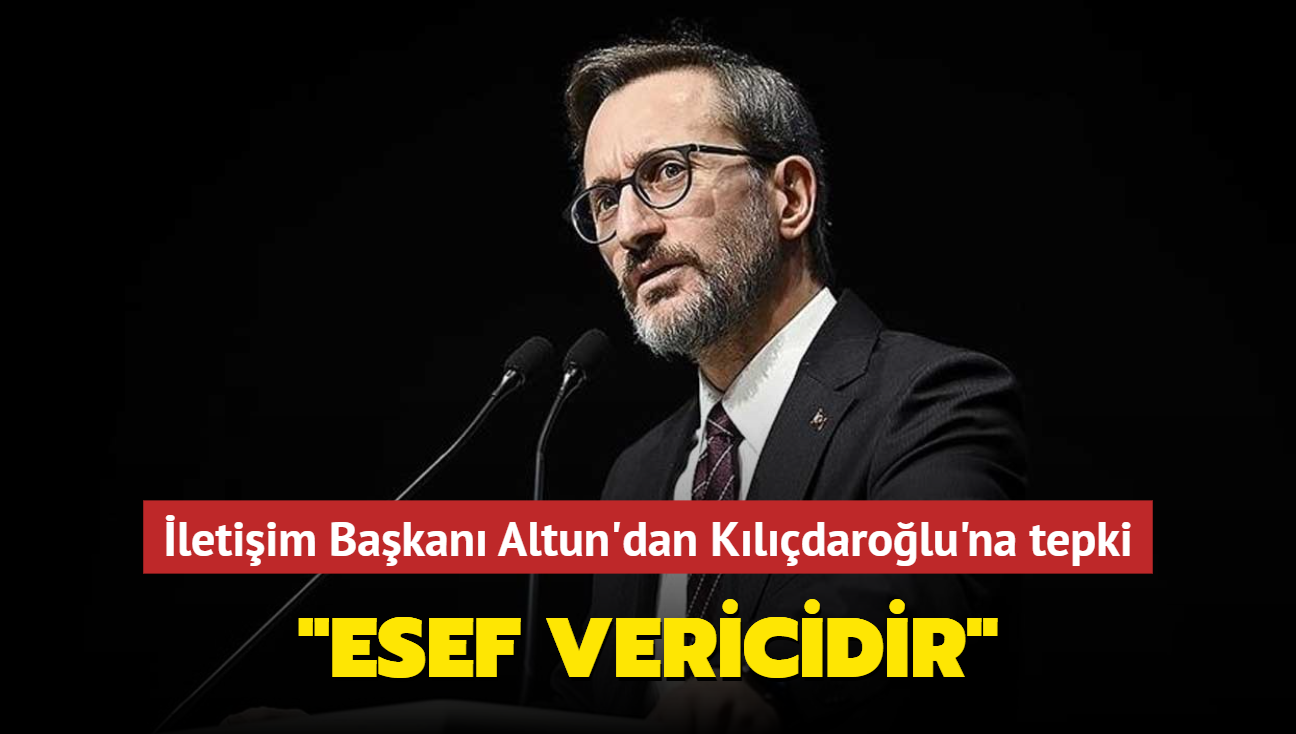 letiim Bakan Altun'dan Kldarolu'na tepki... "Esef vericidir"