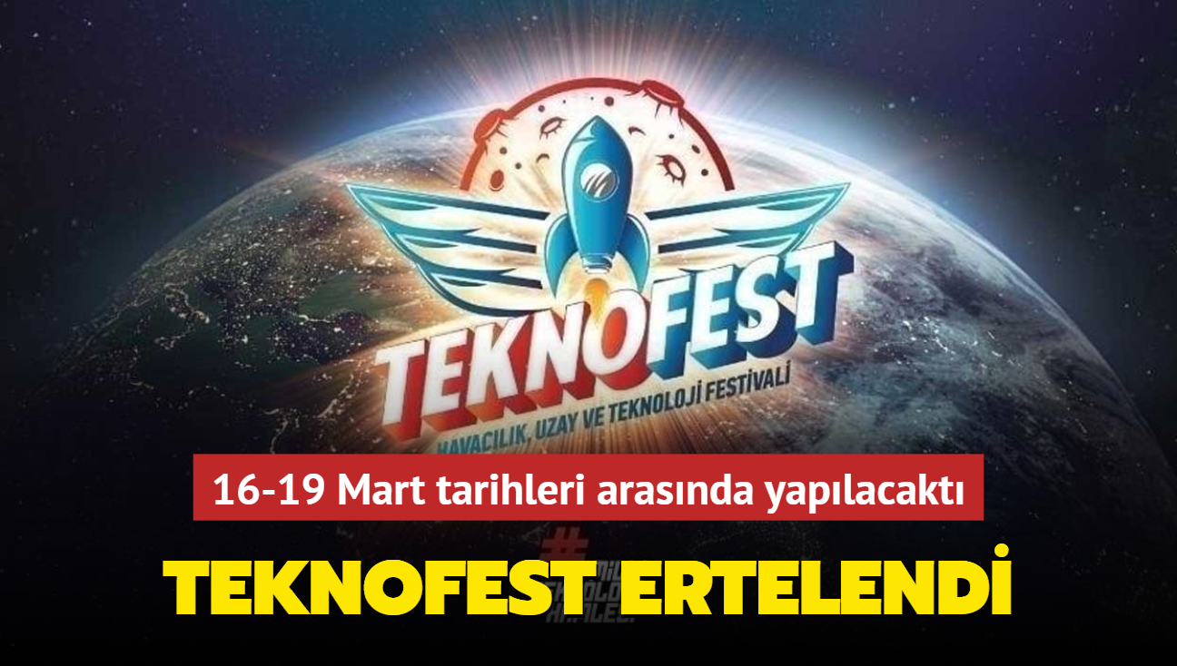 16-19 Mart tarihleri arasnda yaplacakt... TEKNOFEST ertelendi