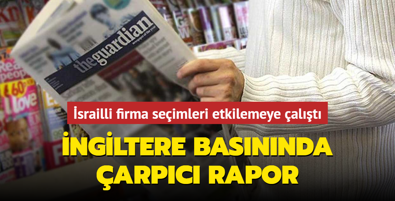 ngiltere basnnda arpc rapor... srailli firma seimleri etkilemeye alt