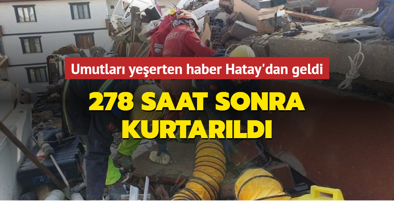 Umutlar yeerten haber Hatay'dan geldi... 278 saat sonra kurtarld