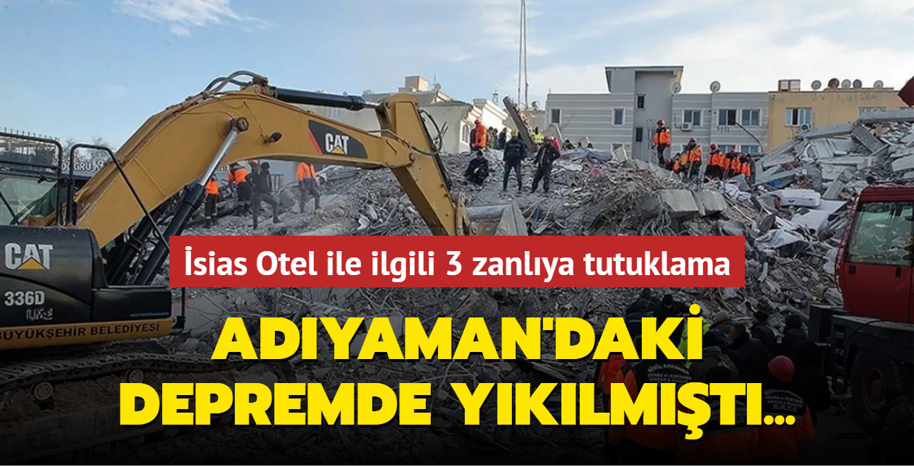 Adyaman'daki depremde yklan sias Otel ile ilgili 3 zanlya tutuklama