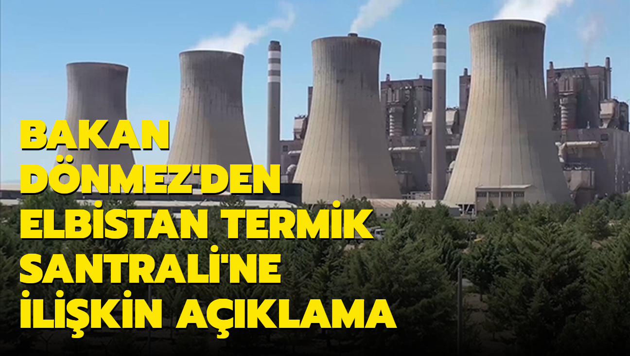 Bakan Dnmez: Afin Elbistan Termik Santrali ksmen almaya balayacak