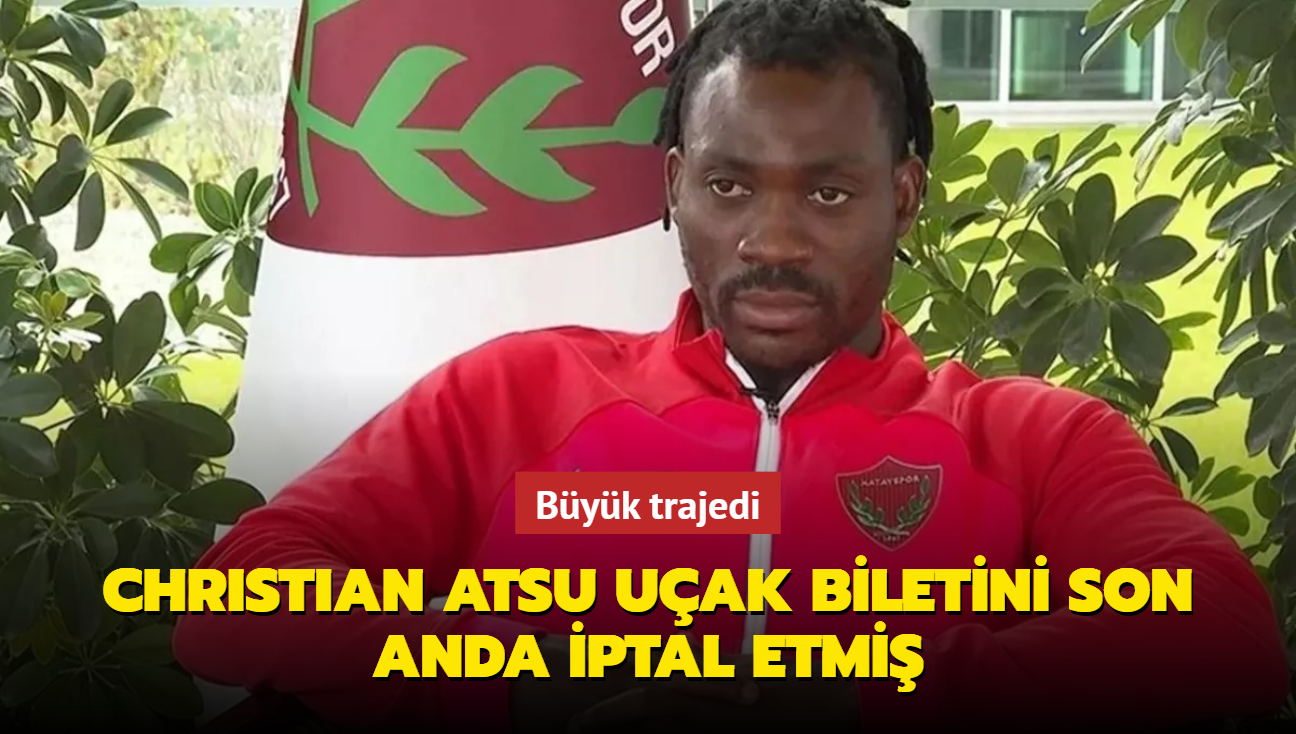 Byk trajedi! Christian Atsu uak biletini son anda iptal etmi