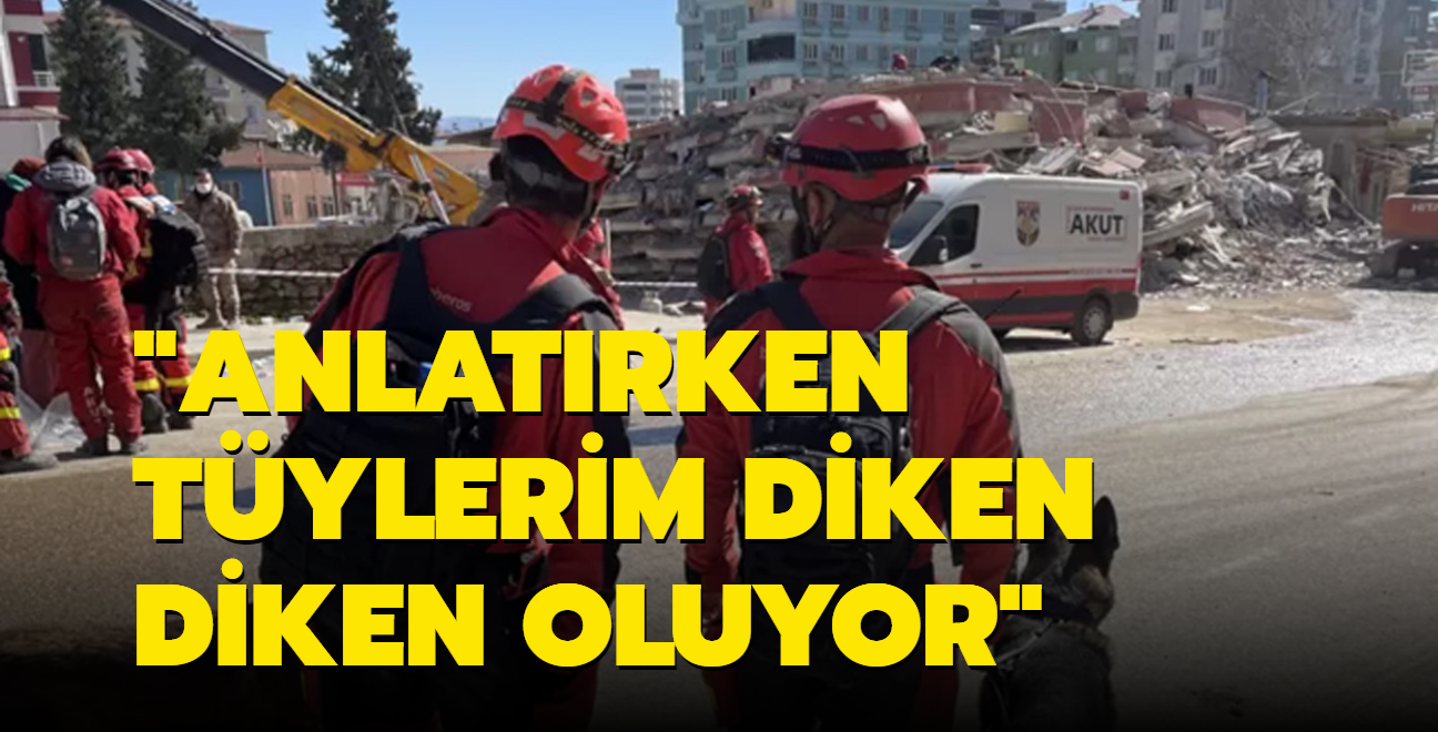 Deprem blgesindeki yabanc arama ve kurtarma ekipleri: Anlatrken tylerim diken diken oluyor