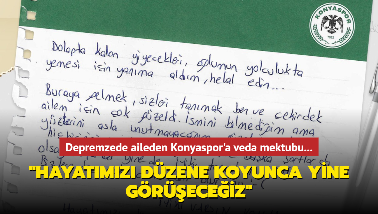 Depremzede aileden Konyaspor'a veda mektubu: "Hayatmz dzene koyunca yine greceiz"