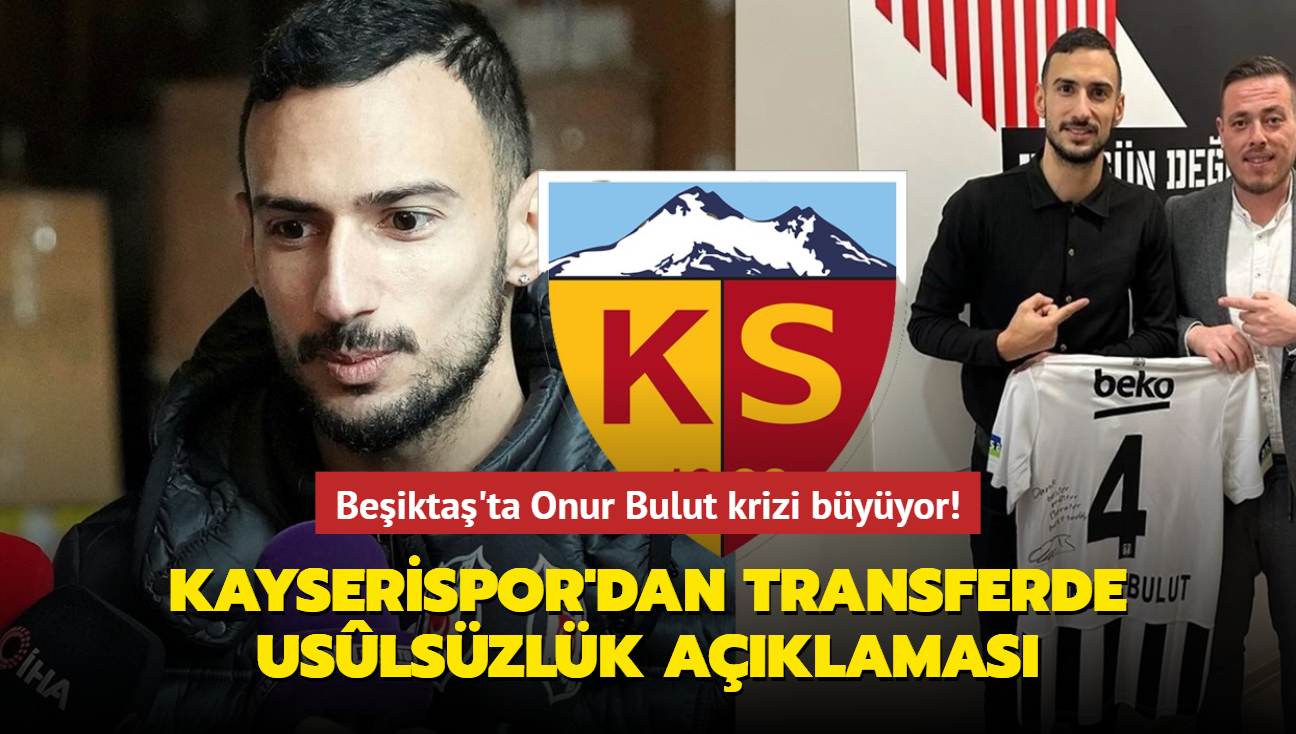 Beikta'ta Onur Bulut krizi byyor! Kayserispor'dan transferde uslszlk aklamas