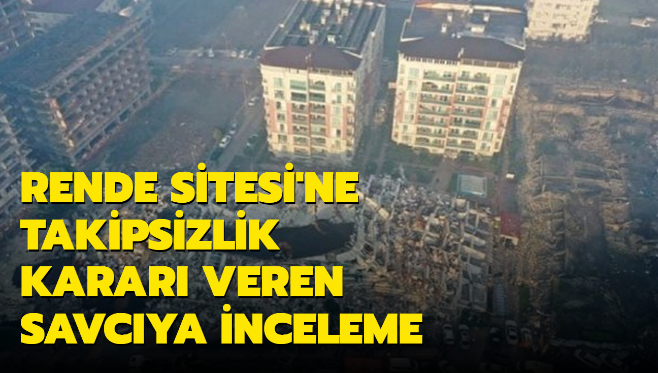 Bakanlk harekete geti! Rende Sitesi'ne takipsizlik karar veren savcya inceleme