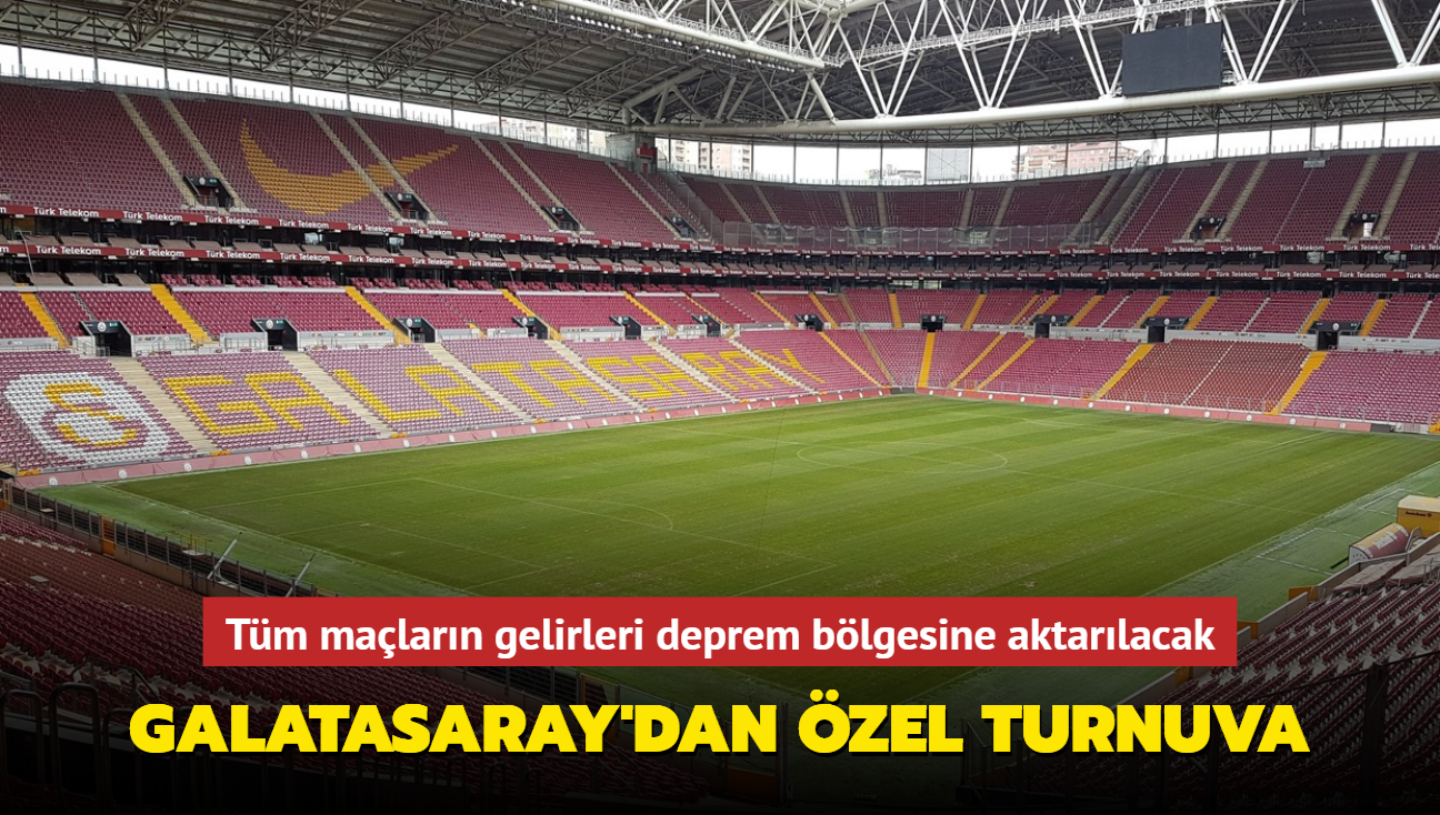 Galatasaray'dan zel turnuva: Tm malarn gelirleri deprem blgesine aktarlacak