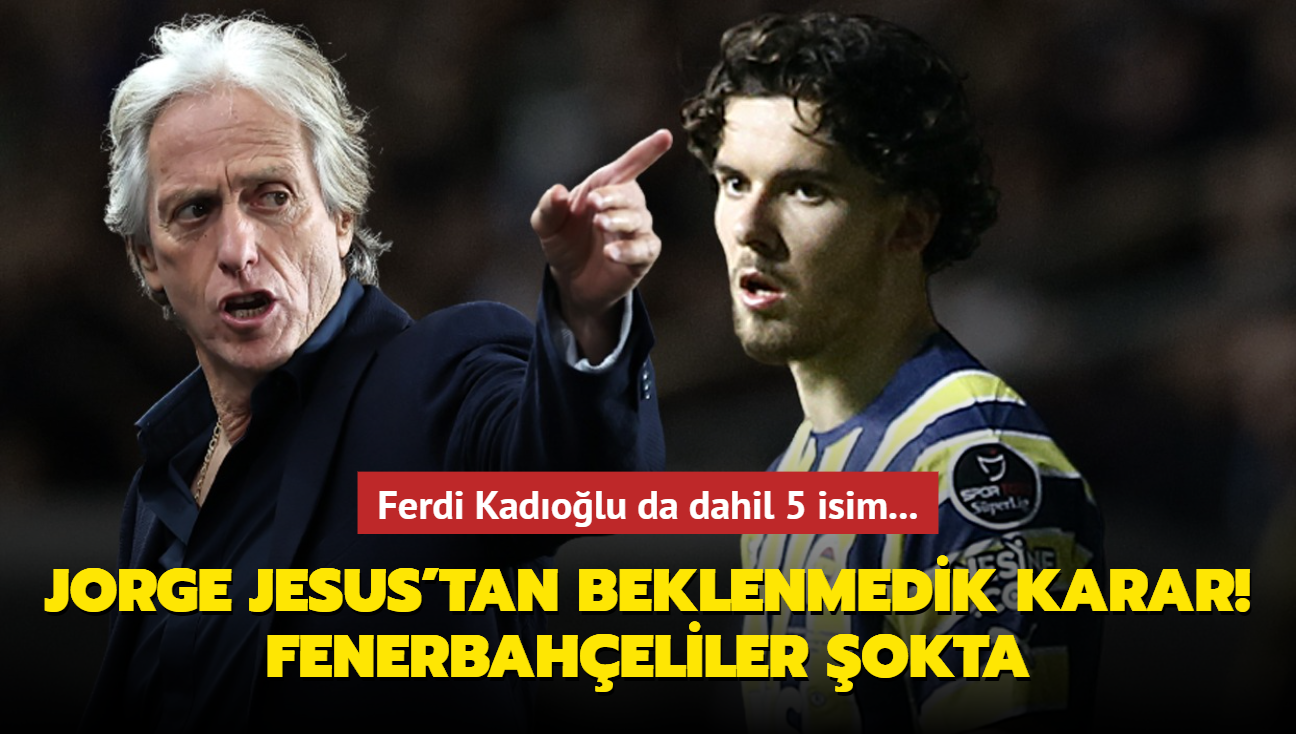 Jorge Jesus'tan beklenmedik karar: Fenerbaheliler okta! Ferdi Kadolu da dahil 5 isim...