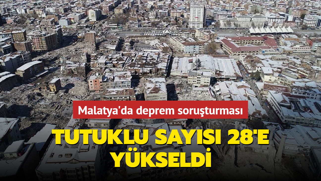 Malatya'da deprem soruturmas... Tutuklu says 28'e ykseldi