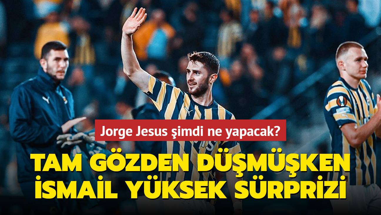 Tam gzden dmken smail Yksek srprizi! Jorge Jesus imdi ne yapacak"