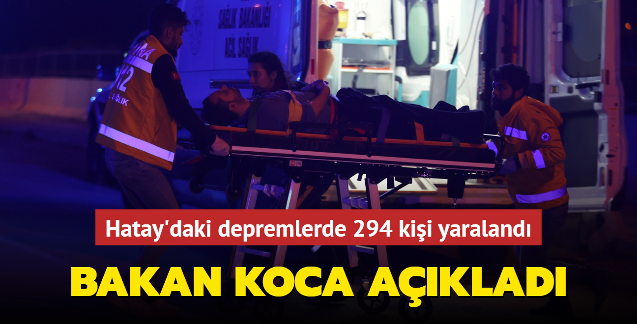 Bakan Koca aklad... Hatay'daki depremlerde 294 kii yaraland