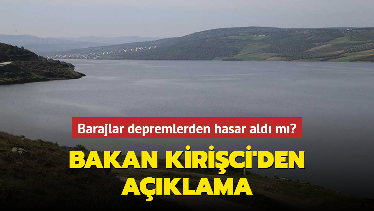 Barajlar depremlerden hasar ald m" Bakan Kirici'den aklama