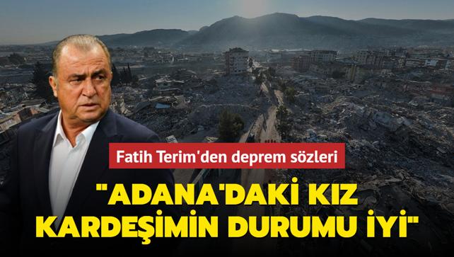 Fatih Terim'den deprem szleri: "Adana'daki kz kardeim iyi"