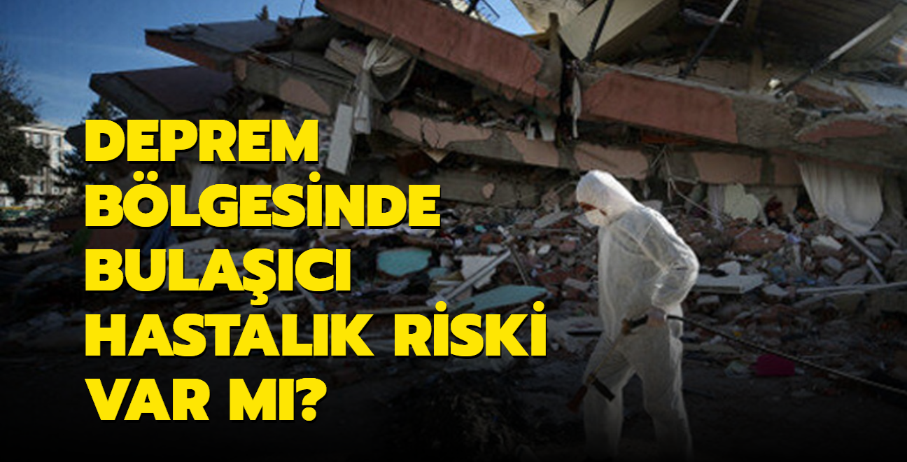 Deprem blgesinde bulac hastalk riski var m"