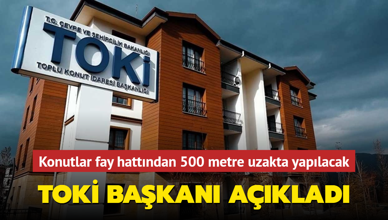 TOK Bakan aklad... Konutlar fay hattndan 500 metre uzakta yaplacak