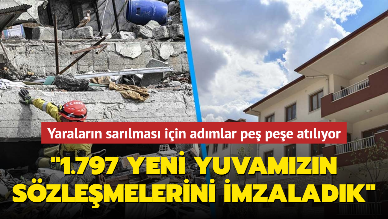 Yaralarn sarlmas iin admlar pe pee atlyor... Bakan Kurum: 1.797 yeni yuvamzn szlemelerini imzaladk