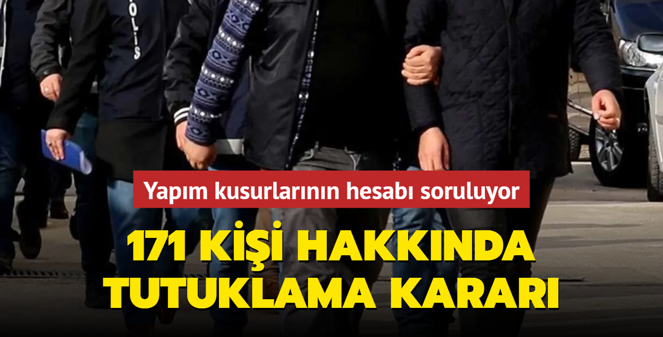 Yapm kusurlarnn hesab soruluyor... 171 kii hakknda tutuklama karar