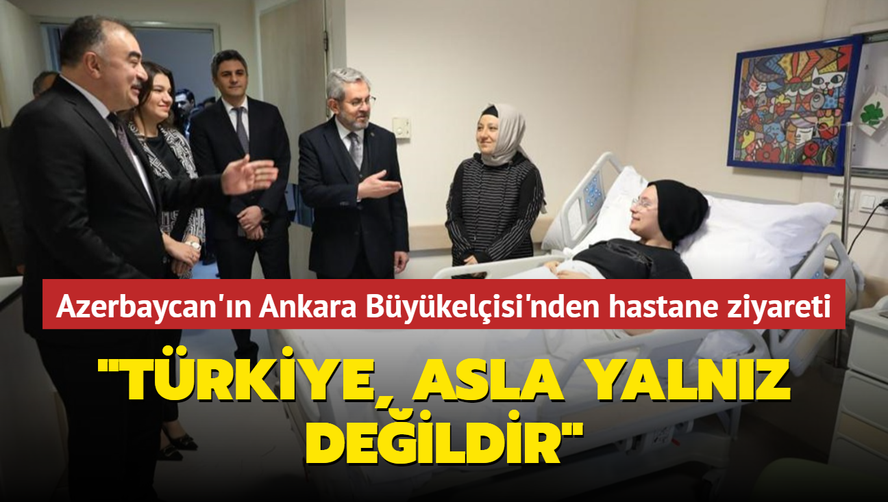 Azerbaycan'n Ankara Bykelisi Memmedov'dan depremzedelere ziyaret... "Trkiye, asla yalnz deildir"