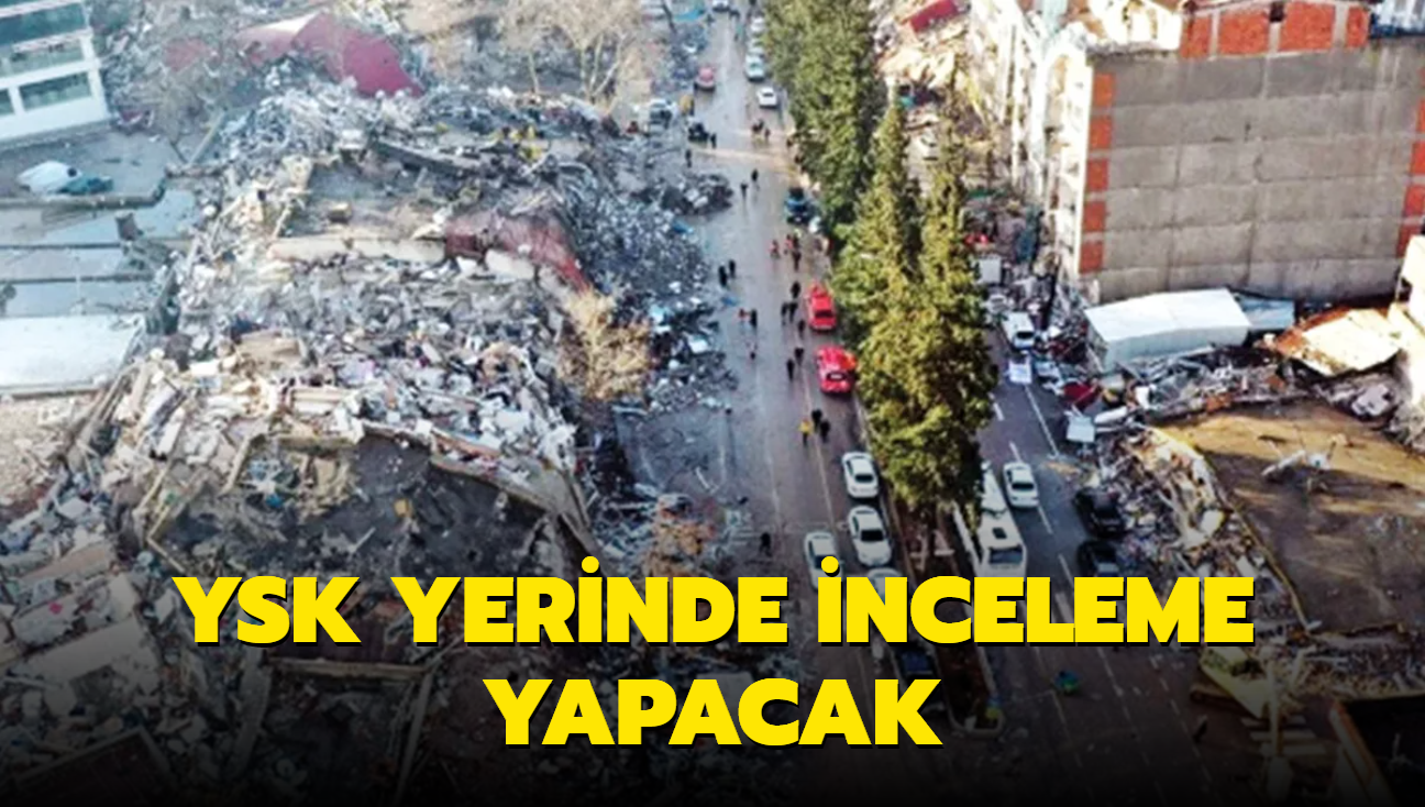 YSK yerinde inceleme yapacak